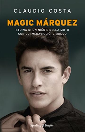 Magic Marquez: Storia di un niño e della moto con cui meravigliò il mondo